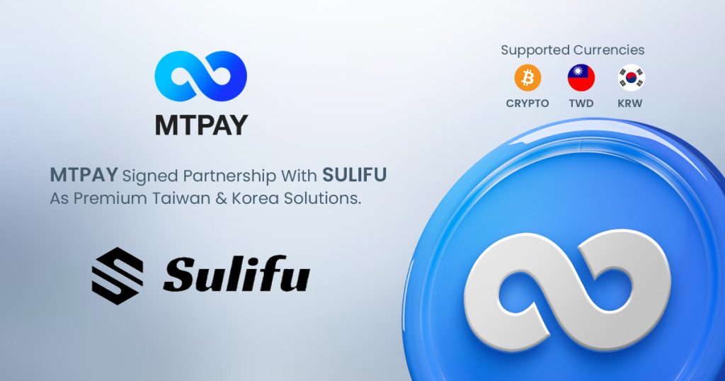 MTPAY Partners with SULIFU for Premium Payment Solutions in Taiwan and Korea