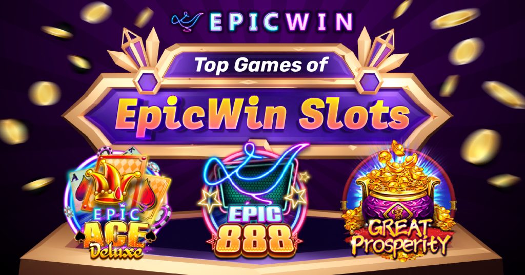 Exploring the Top Games of EpicWin Slots: Epic Ace Deluxe, Epic888, and Great Prosperity