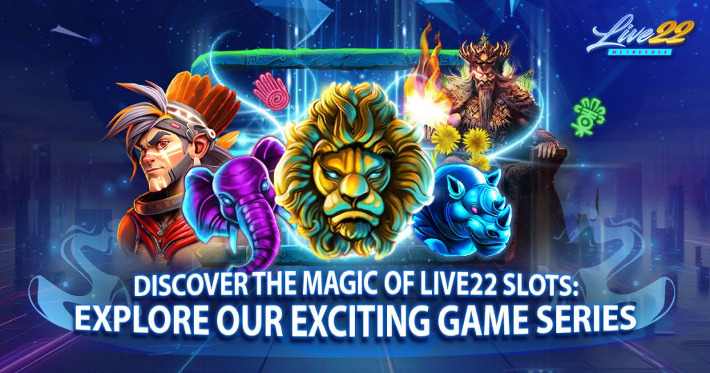 Discover the Magic of Live22 Slots: Explore Our Exciting Game Series

