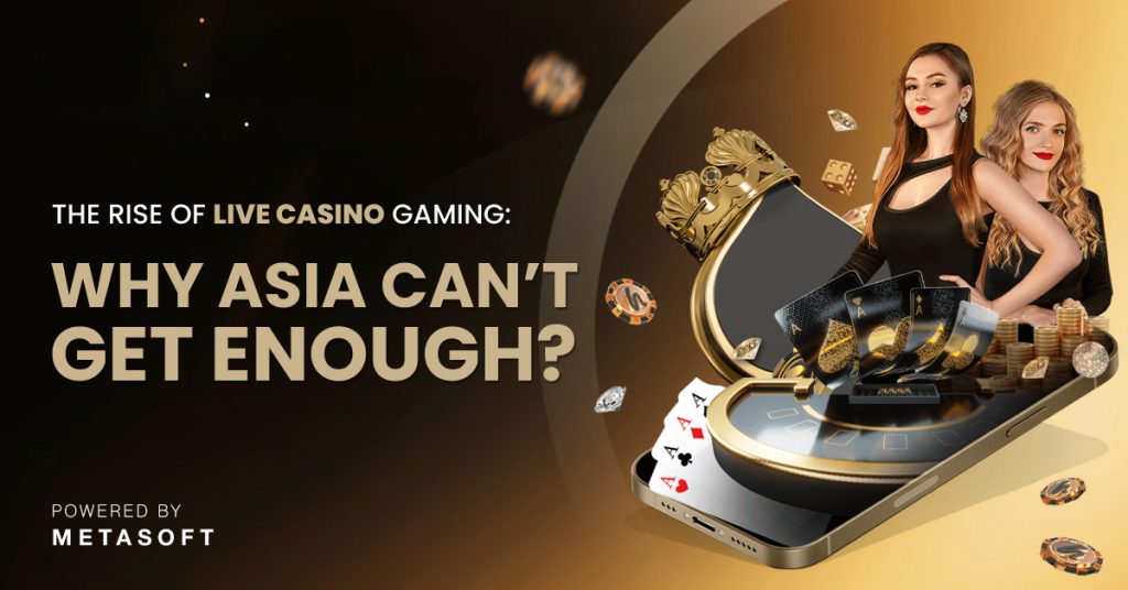 The Rise of Live Casino Gaming: Why Asia Can’t Get Enough