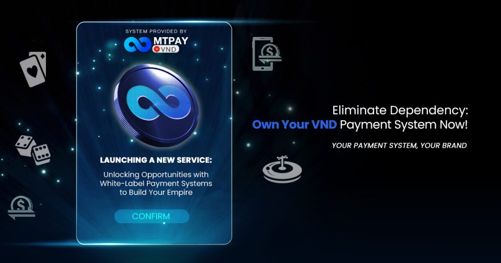 Eliminate Dependency: Own Your VND Payment System with MTPAY