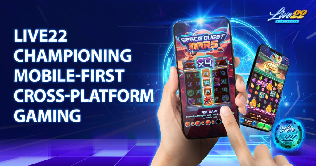 Mobile-First Gaming: How Live22 Ensures a Seamless Cross-Platform Experience