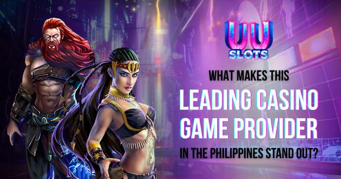 Why is UUSlots the Leading Casino Game Provider in Philippines?